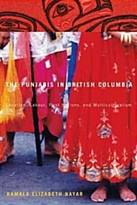 The Punjabis in British Columbia, 2: Location, Labour, First Nations, and Multiculturalism (Hardcover)