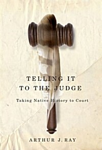 Telling It to the Judge: Taking Native History to Court Volume 65 (Paperback)