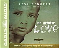 No Greater Love: One Mans Radical Journey Through the Heart of Ethiopia (Audio CD)