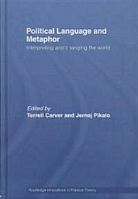 Political Language and Metaphor : Interpreting and Changing the World (Hardcover)