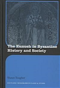 The Eunuch in Byzantine History and Society (Hardcover)
