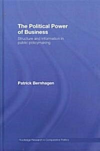 The Political Power of Business : Structure and Information in Public Policy-Making (Hardcover)