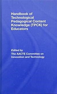 Handbook of Technological Pedagogical Content Knowledge (TPCK) for Educators (Hardcover)