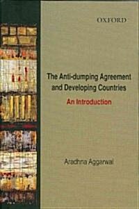 The Anti-Dumping Agreement and Developing Countries: An Introduction (Hardcover)