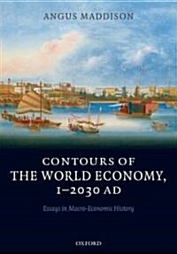 Contours of the World Economy 1-2030 AD : Essays in Macro-economic History (Hardcover)