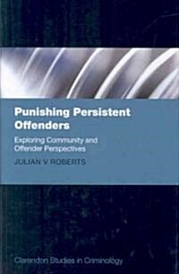 Punishing Persistent Offenders : Exploring Community and Offender Perspectives (Hardcover)