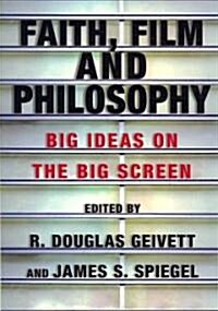 Faith, Film and Philosophy: Big Ideas on the Big Screen (Paperback)