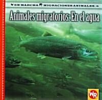 Animales Migratorios: En El Agua (Migrating Animals of the Water) (Paperback)