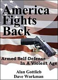 America Fights Back: Armed Self-Defense in a Violent Age (Hardcover)