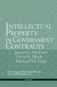 Intellectual property in government contracts : protecting and enforcing IP at the state and federal level