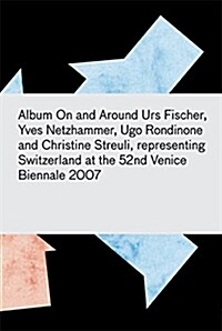 Album: On and Around, the Work of Urs Fischer, Yves Netzhammer, Ugo Rondinone, and Christine Streuli: Participating at the 52nd Venice Biennale 2007 (Paperback)