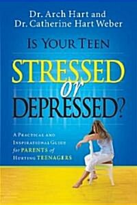 Is Your Teen Stressed or Depressed?: A Practical and Inspirational Guide for Parents of Hurting Teens (Paperback)