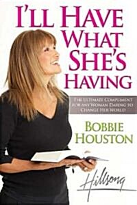Ill Have What Shes Having: The Ultimate Compliment to Any Woman Daring to Change Her World (Paperback)