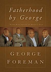 Fatherhood by George: Hard-Won Advice on Being a Dad (Hardcover)