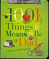 1001 Things It Means to Be a Dad: (Some Assembly Required) (Paperback)