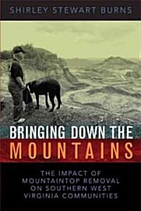 Bringing Down the Mountains: The Impact of Moutaintop Removal Surface Coal Mining on Southern West Virginia Communities (Paperback)