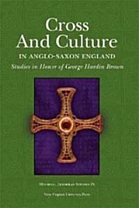 Cross and Culture in Anglo-Saxon England: Studies in Honor of George Hardin Brown (Paperback)