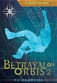The Softwire: Betrayal on Orbis 2 (Hardcover)