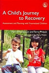 A Childs Journey to Recovery : Assessment and Planning with Traumatized Children (Paperback)