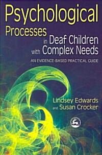 Psychological Processes in Deaf Children with Complex Needs : An Evidence-Based Practical Guide (Paperback)