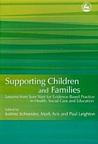 Supporting Children and Families : Lessons from Sure Start for Evidence-Based Practice in Health, Social Care and Education (Paperback)