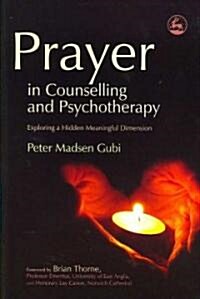 Prayer in Counselling and Psychotherapy : Exploring a Hidden Meaningful Dimension (Paperback)