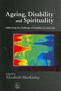 [중고] Ageing, Disability and Spirituality : Addressing the Challenge of Disability in Later Life (Paperback)