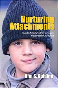 Nurturing Attachments : Supporting Children Who are Fostered or Adopted (Paperback)