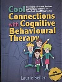 Cool Connections with Cognitive Behavioural Therapy : Encouraging Self-esteem, Resilience and Well-being in Children and Young People Using CBT Approa (Paperback)