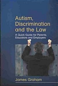 Autism, Discrimination and the Law : A Quick Guide for Parents, Educators and Employers (Paperback)