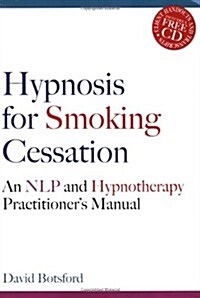Hypnosis for Smoking Cessation : An NLP and Hypnotherapy Practitioners Manual (Paperback)