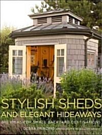 Stylish Sheds and Elegant Hideaways: Big Ideas for Small Backyard Destinations (Hardcover)