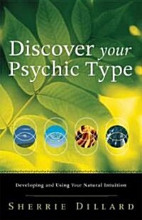 Discover Your Psychic Type: Developing and Using Your Natural Intuition (Paperback)