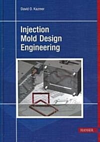 Injection Mold Design Engineering (Hardcover)