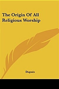 The Origin of All Religious Worship (Paperback)