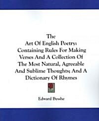 The Art of English Poetry: Containing Rules for Making Verses and a Collection of the Most Natural, Agreeable and Sublime Thoughts; And a Diction (Paperback)
