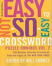 The New York Times Easy to Not-So-Easy Crossword Puzzle Omnibus Volume 2: 200 Monday--Saturday Crosswords from the Pages of the New York Times (Paperback)
