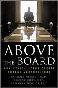Above the Board: How Ethical CEOs Create Honest Corporations (Hardcover)