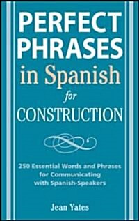 Perfect Phrases in Spanish for Construction: 500 + Essential Words and Phrases for Communicating with Spanish-Speakers (Paperback)