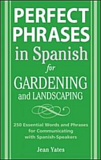 Perfect Phrases in Spanish for Gardening and Landscaping: 500 + Essential Words and Phrases for Communicating with Spanish-Speakers (Paperback)