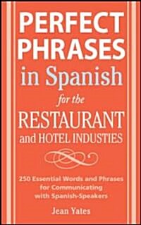 Perfect Phrases in Spanish for the Hotel and Restaurant Industries: 500 + Essential Words and Phrases for Communicating with Spanish-Speakers (Paperback)