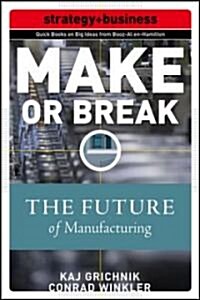 Make or Break: How Manufacturers Can Leap from Decline to Revitalization (Paperback)