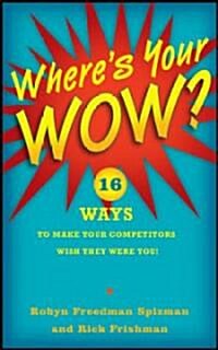 [중고] Where‘s Your Wow?: 16 Ways to Make Your Competitors Wish They Were You! (Hardcover)