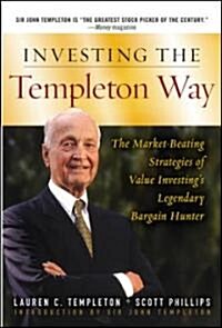 Investing the Templeton Way: The Market-Beating Strategies of Value Investings Legendary Bargain Hunter                                               (Hardcover)