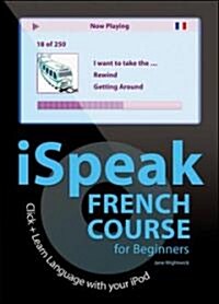 Ispeak French Beginners Course (MP3 CD + Guide): 10 Steps to Learn French on Your iPod [With Book] (MP3 CD)