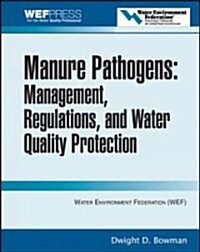 Manure Pathogens: Manure Management, Regulations, and Water Quality Protection: Manure Management, Regulation, and Water Quality Protection (Hardcover)