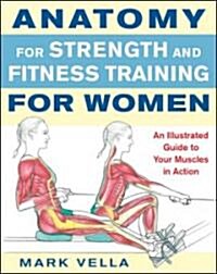Anatomy for Strength and Fitness Training for Women: An Illustrated Guide to Your Muscles in Action (Paperback)