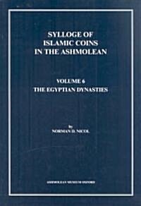 Sylloge of Islamic Coins in the Ashmolean: v. 6 : The Egyptian Dynasties (Hardcover)