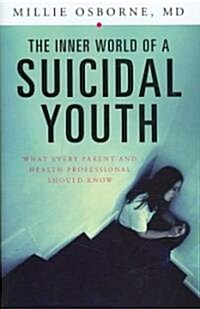 The Inner World of a Suicidal Youth: What Every Parent and Health Professional Should Know (Hardcover)