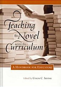 Teaching the Novel Across the Curriculum: A Handbook for Educators (Hardcover)